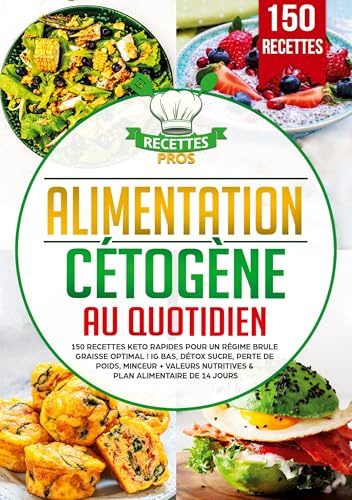Alimentation cétogène au quotidien: 150 recettes keto rapides pour un régime brule graisse optimal ! IG bas, détox sucre, perte de poids, minceur + Valeurs nutritives & Plan alimentaire de 14 jours