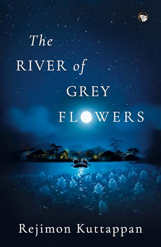 The River of Grey Flowers: A Novel