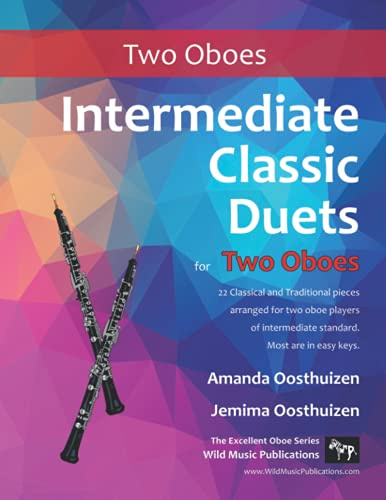 Intermediate Classic Duets for Two Oboes: 22 Classical and Traditional pieces arranged especially for equal players of intermediate standard. Most are ... keys. (Oboe Duets for Intermediate Players)