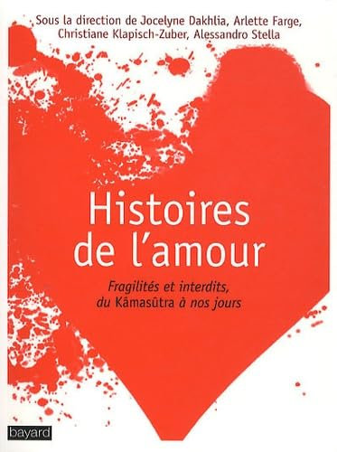 Histoires de l'amour: Fragilités et interdits, du Kâmasûtra à nos jours