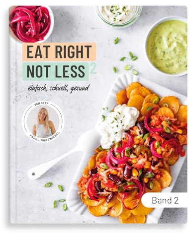 Kochbuch gesunde, schnelle & einfache Rezepte | 75 Gerichte für ausgewogene Ernährung mit ganz normalen Zutaten | inkl. Meal Prep & Ernährungsplan zum Abnehmen für 2 Tage | EAT RIGHT NOT LESS Band 2