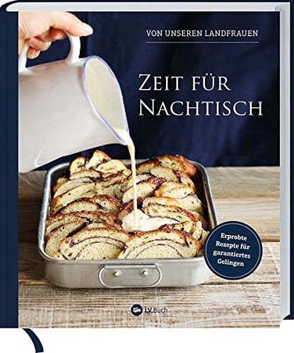 Zeit für Nachtisch von unseren Landfrauen: Erprobte Rezepte für garantiertes Gelingen. Süßspeisen & Desserts aus der Küche der Uplengener Landfrauen.
