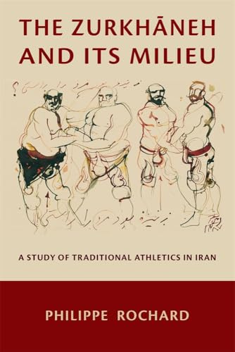 The Zurkhaneh and Its Milieu: A Study of Traditional Athletics in Iran
