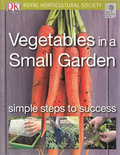 Vegetables in a Small Garden: Simple Steps to Success (RHS Simple Steps to Success)