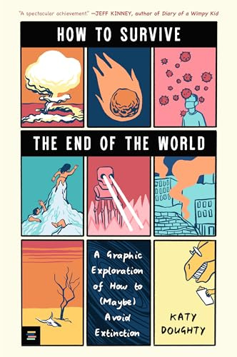 How to Survive the End of the World: A Graphic Exploration of How to (Maybe) Avoid Extinction