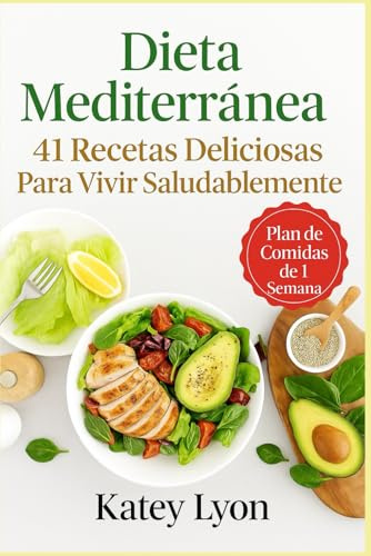 Dieta Mediterránea . 41 Recetas Para Vivir Saludablemente Y Ganar Longevidad. Plan De Comidas De 1 Semana