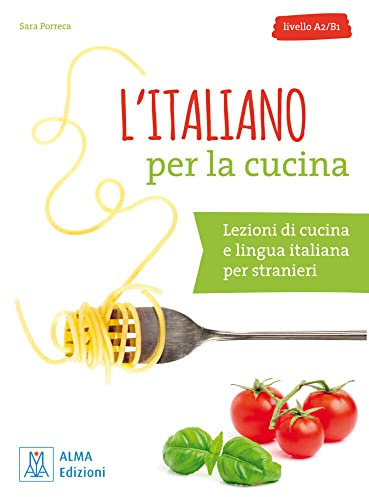L’italiano per la cucina: Lezioni di cucina e lingua italiana per stranieri / Buch mit Übungen und Lösungen