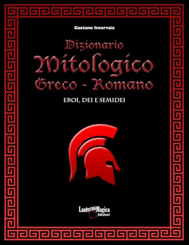 Dizionario Mitologico Greco - Romano: Eroi, dei e semidei