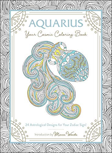 Aquarius: Your Cosmic Coloring Book: 24 Astrological Designs for Your Zodiac Sign! (Cosmic Coloring Book Gift Series)