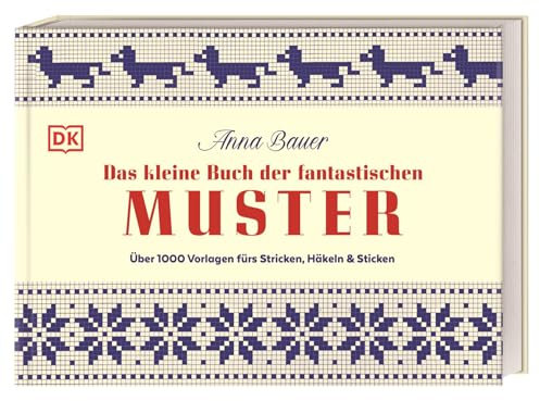 Das kleine Buch der fantastischen Muster: Über 1000 Vorlagen fürs Stricken, Häkeln und Sticken. Kreative Muster und neue Motive für Handarbeitsfans