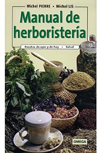 MANUAL DE HERBORISTERIA (GUIAS DEL NATURALISTA-PLANTAS MEDICINALES, HIERBAS Y HERBORISTERÍA)