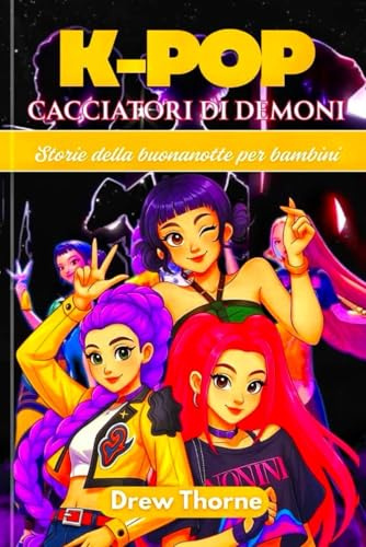K-Pop Cacciatori di demoni Storie della buonanotte per bambini: Racconti della buonanotte pieni di avventure per bambini dai 4 ai 12 anni con creature magiche, lezioni di vita e attività creative