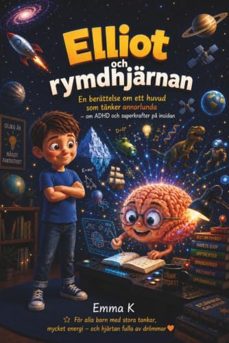 Elliot och rymdhjärnan: En berättelse om ett huvud som tänker annorlunda - om ADHD och superkrafter på insidan