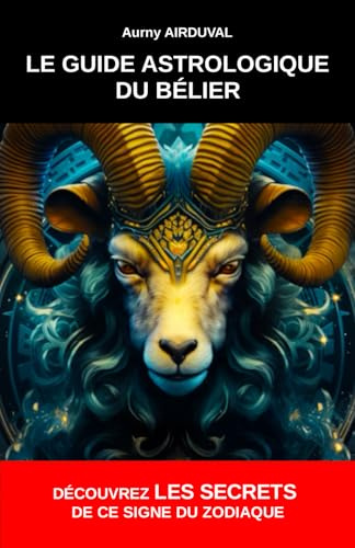 Le Guide Astrologique du Bélier, Découvrez les Secrets de ce Signe du Zodiaque