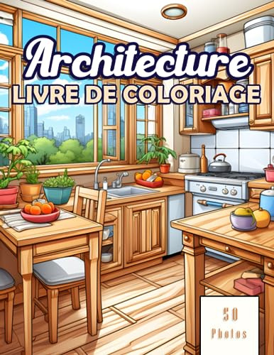 Livre De Coloriage Architecture: Pour les Passionnés de Conception Intérieure ; Adapté aux Adultes et Enfants, Expression Artistique par la Décoration et l'Aménagement pour Atténuer le Stress.