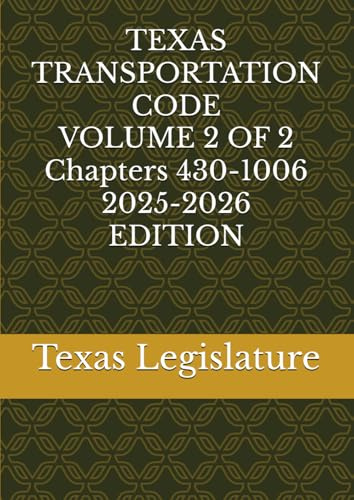 TEXAS TRANSPORTATION CODE VOLUME 2 OF 2 Chapters 430-1006 2025-2026 EDITION