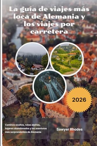 La guía de viajes más loca de Alemania y los viajes por carretera 2026: Caminos ocultos, rutas alpinas, lugares abandonados y las aventuras más sorprendentes de Alemania