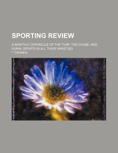 Sporting review; a monthly chronicle of the turf, the chase, and rural sports in all their varieties