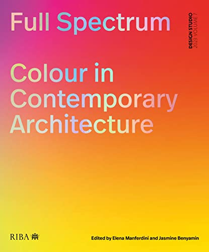 Full Spectrum: Colour in Contemporary Architecture: 7 (Design Studio)