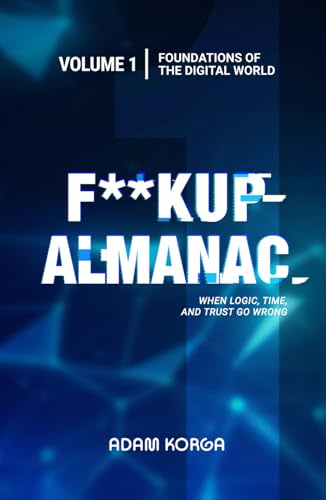 F**kup Almanac Volume 1: Foundations of the Digital World
