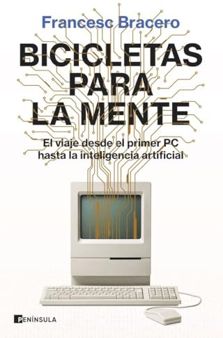 Bicicletas para la mente: El viaje desde el primer PC hasta la inteligencia artificial