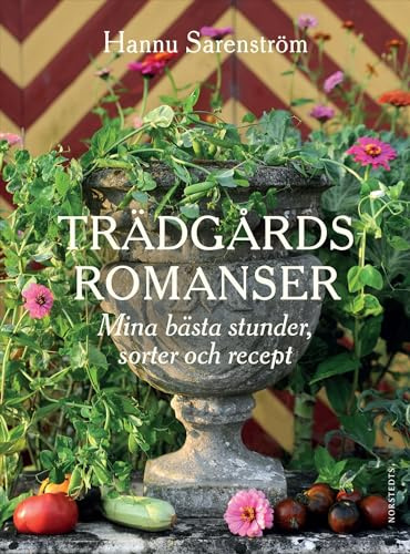 Trädgårdsromanser : mina bästa stunder, sorter och recept