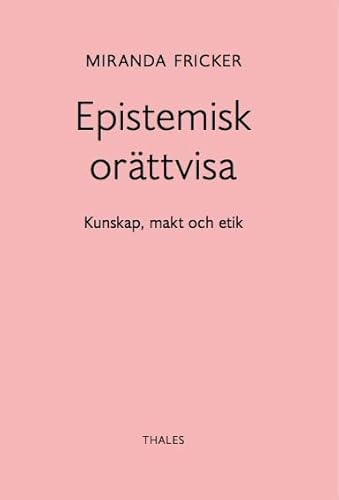 Epistemisk orättvisa: Kunskap, makt och etik