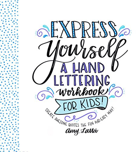 Express Yourself: A Hand Lettering Workbook for Kids: Create Awesome Quotes the Fun & Easy Way!
