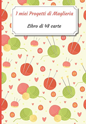 I miei Progetti di Maglieria: Libretto di 48 moduli di progetto da compilare | Diario di monitoraggio | Libro di monitoraggio per i vostri progetti ... x 25,4 cm - 7 x 10 pollici | Hobby creativi