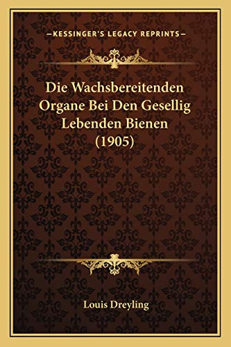 Die Wachsbereitenden Organe Bei Den Gesellig Lebenden Bienen (1905)