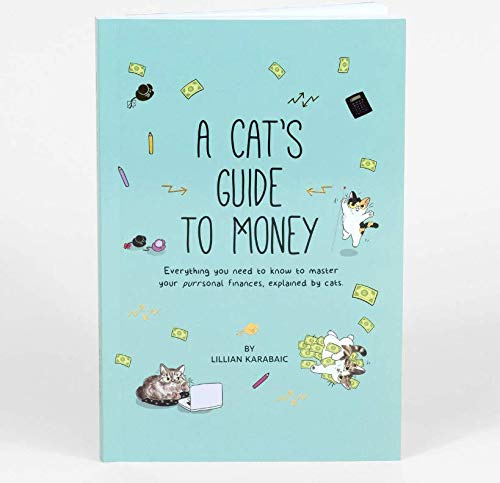A Cat's Guide to Money: Everything You Need to Know to Master Your Purrsonal Finances, Explained By Cats