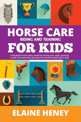 Horse Care, Riding & Training for Kids age 6 to 11: A kids guide to horse riding, equestrian training, care, safety, grooming, breeds, horse ... Picture Story Books for Girls & Boys)