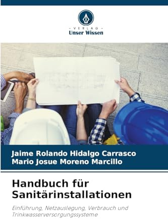 Handbuch für Sanitärinstallationen: Einführung, Netzauslegung, Verbrauch und Trinkwasserversorgungssysteme