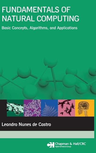 Fundamentals of Natural Computing: Basic Concepts, Algorithms, and Applications (Chapman & Hall/CRC Computer and Information Science Series)