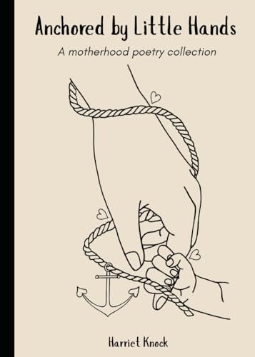 Anchored by Little Hands: A motherhood poetry collection