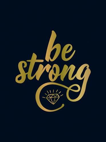 Be Strong: Positive Quotes and Uplifting Statements to Boost Your Mood