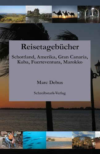 Reisetagebücher: Schottland, Amerika, Gran Canaria, Kuba, Fuerteventura, Marokko