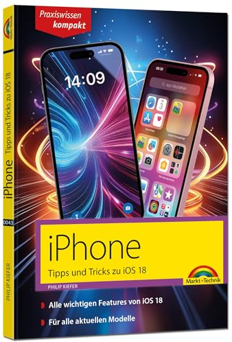 iPhone - Tipps und Tricks zu iOS 18 - zu allen aktuellen iPhone Modellen - komplett in Farbe: - für Einsteiger, Umsteiger und Fortgeschrittene, auch für Senioren