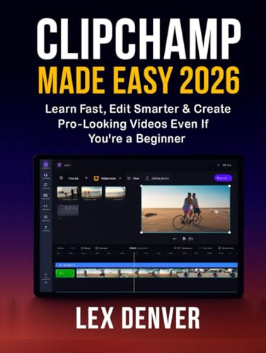 Clipchamp Made Easy 2026: Learn Fast, Edit Smarter & Create Pro-Looking Videos Even If You’re a Beginner