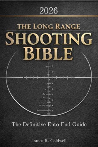 The Long Range Shooting Bible: The Definitive End-to-End Guide to Master Fundamentals, Eliminate Variability, Make Sound Decisions in Dynamic Conditions, and Sustain Consistent Performance Over Time