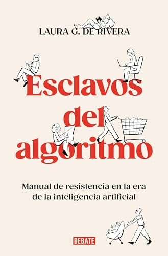 Esclavos del algoritmo: Manual de resistencia en la era de la inteligencia artificial (Ciencia y Tecnología)
