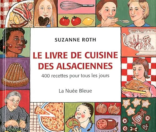 Le livre de cuisine des Alsaciennes 400 Recettes pour Tous Les Jours Broché