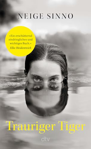 Trauriger Tiger: 'Ein erschütternd eindringliches und wichtiges Buch.' Elke Heidenreich | Die literarische Sensation aus Frankreich, ausgezeichnet mit sechs Literaturpreisen