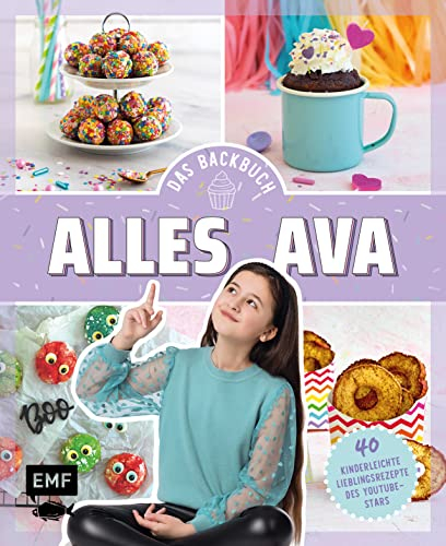 Alles Ava – Das Backbuch für Teenager: 40 kinderleichte Lieblingsrezepte des YouTube-Stars: No-Bake-Unicorn-Cheesecake, Freak Shake, Pizzabrötchen à la Ava und mehr!
