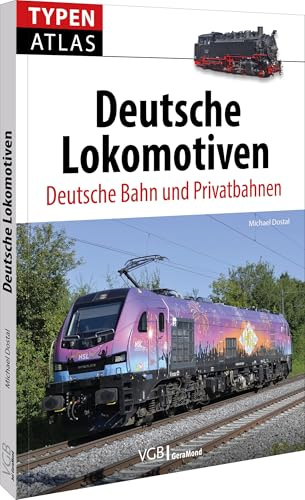 Typenatlas Deutsche Lokomotiven: Deutsche Bahn und Privatbahnen