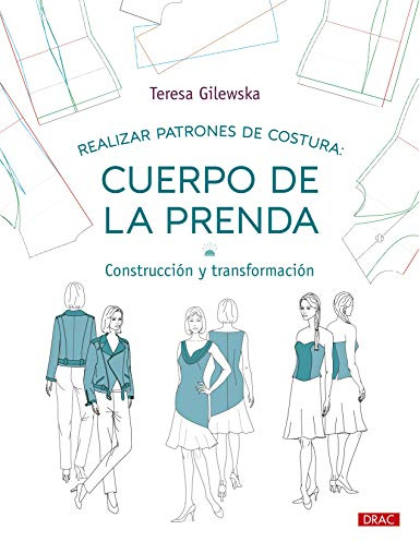 Realizar patrones de costura. Cuerpo de la prenda: Construcción y transformación: 8 (Diseño de moda)