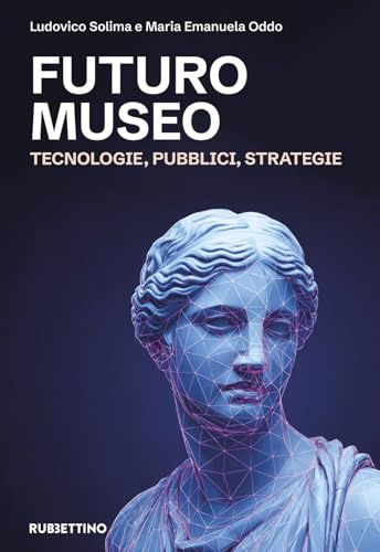 Futuro museo. Tecnologie, pubblici, strategie