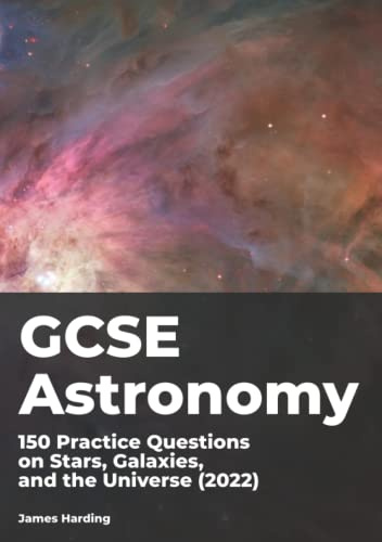GCSE Astronomy – 150 Practice Questions on Stars, Galaxies, and the Universe (2022)