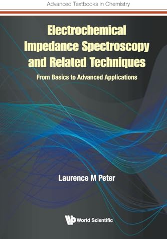 Electrochemical Impedance Spectroscopy And Related Techniques: From Basics To Advanced Applications: 0 (Advanced Textbooks in Chemistry)