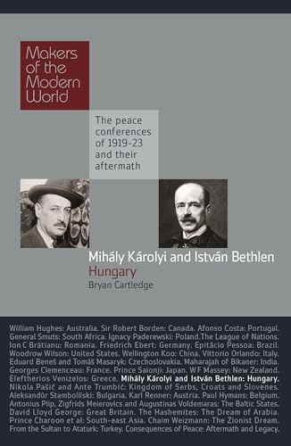 Karolyi and Bethlen: Hungary - The Peace Conferences of 1919-23 and Their Aftermath (Makers of the Modern World)